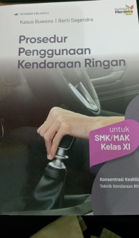 Image of Prosedur penggunaan kendaraaan ringan untuk SMk/MAK kelas XI konsentrasi keahlian Teknik Kendaraan ringan ( erlangga )