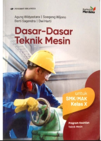 Image of Dasar-dasar Teknik Mesin untuk SMK/MAK kelas X program keahlian Teknik Mesin Kurikulum merdeka ( erlangga )
